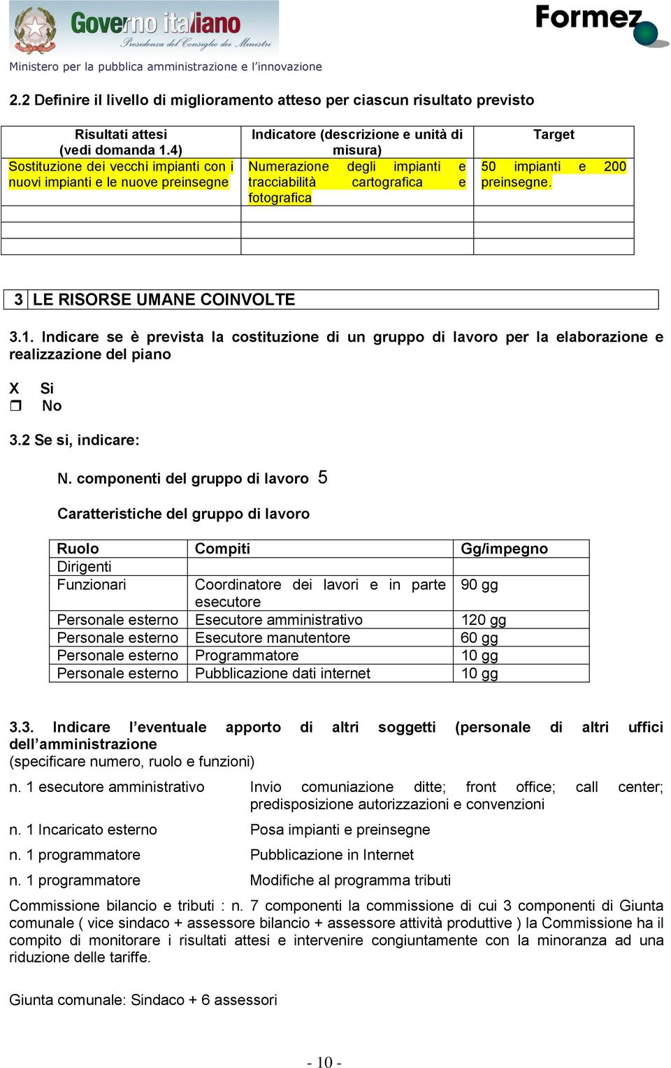 50 impianti e 200 preinsegne. 3 LE RISORSE UMANE COINVOLTE 3.1. Indicare se è prevista la costituzione di un gruppo di lavoro per la elaborazione e realizzazione del piano X Si No 3.