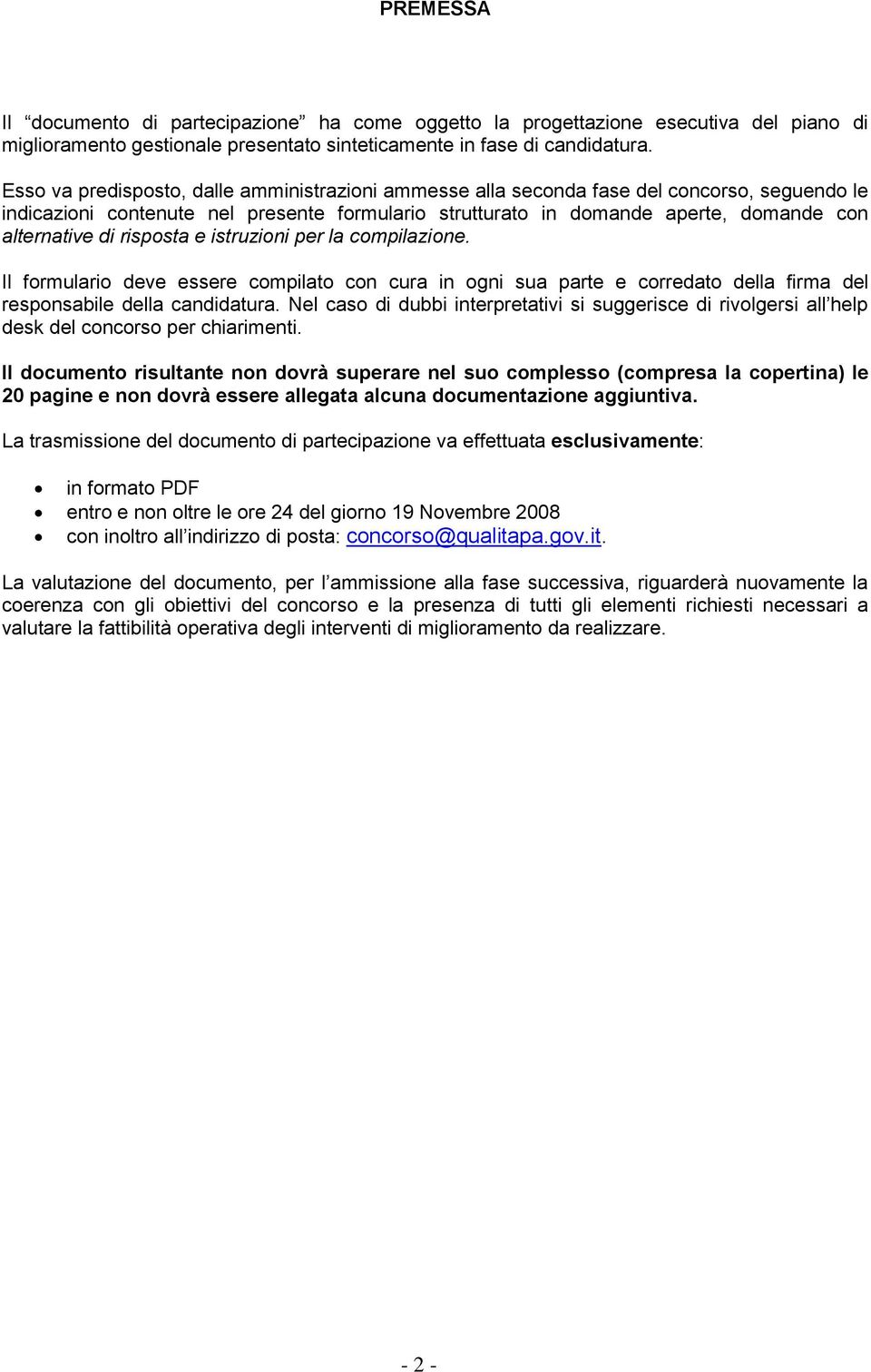 risposta e istruzioni per la compilazione. Il formulario deve essere compilato con cura in ogni sua parte e corredato della firma del responsabile della candidatura.