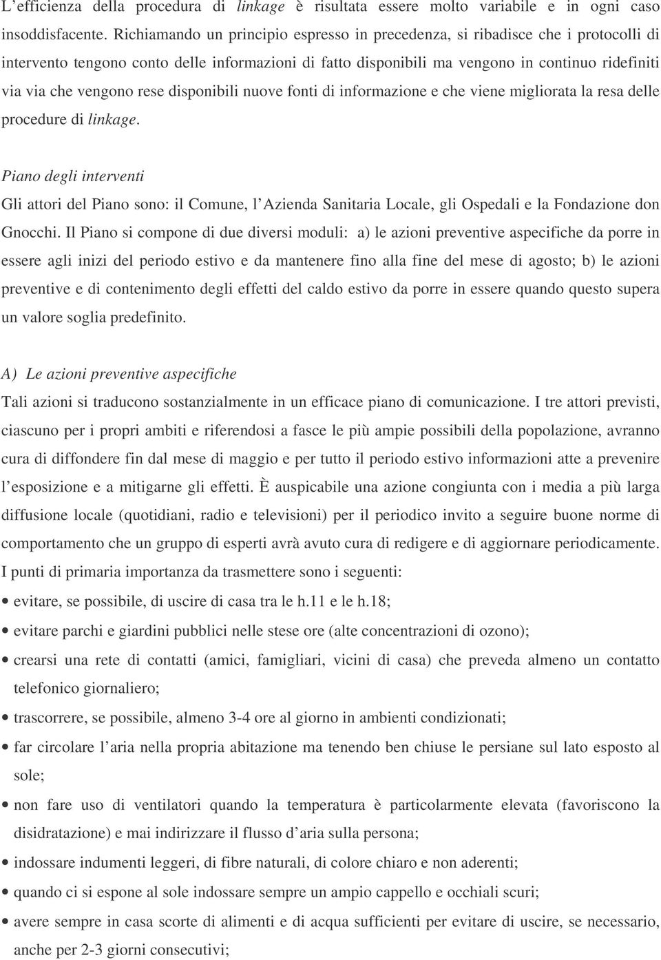 vengono rese disponibili nuove fonti di informazione e che viene migliorata la resa delle procedure di linkage.