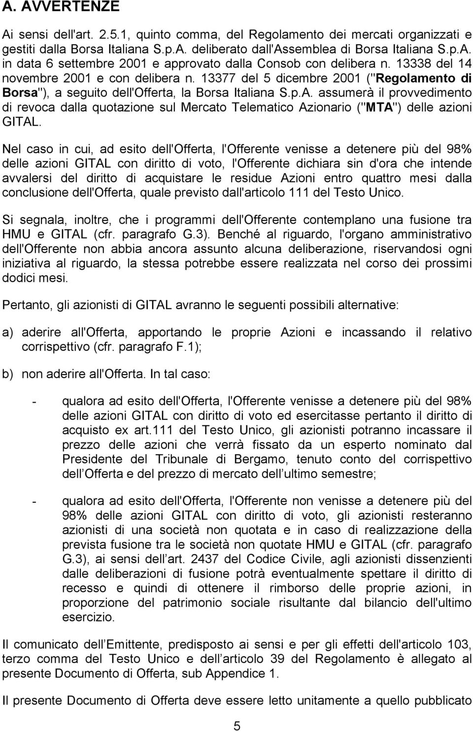 assumerà il provvedimento di revoca dalla quotazione sul Mercato Telematico Azionario ("MTA") delle azioni GITAL.