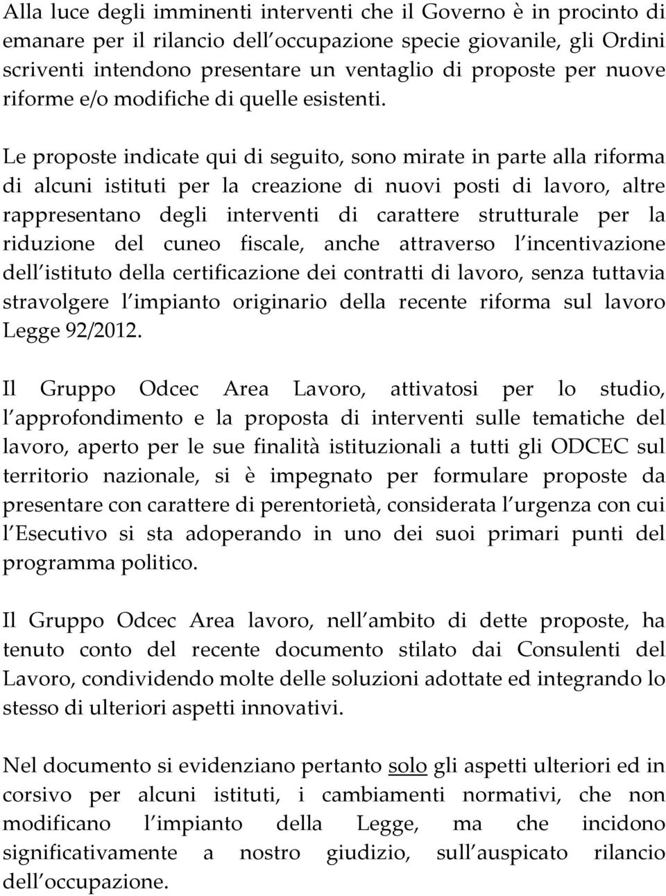 Le proposte indicate qui di seguito, sono mirate in parte alla riforma di alcuni istituti per la creazione di nuovi posti di lavoro, altre rappresentano degli interventi di carattere strutturale per