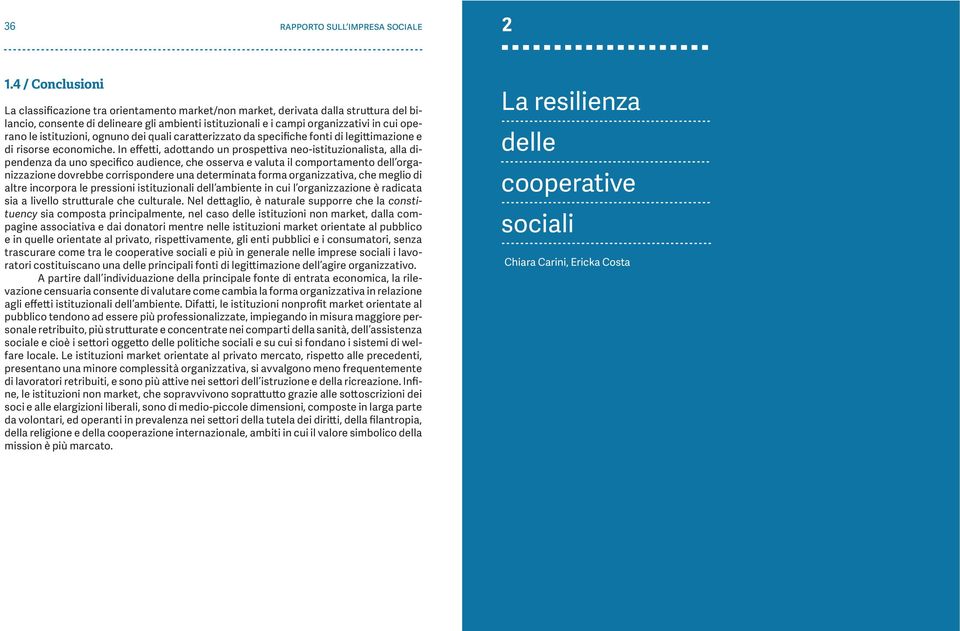 le istituzioni, ognuno dei quali caratterizzato da specifiche fonti di legittimazione e di risorse economiche.