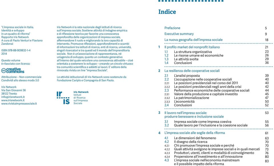 commerciale Condividi allo stesso modo 3.0 Iris Network Via San Giovanni 36 38122 Trento info@irisnetwork.it www.irisnetwork.it www.rivistaimpresasociale.