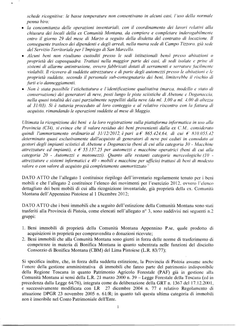 conseguente trasloco dei d@endenti e degli arredi, nella nuova sede di Campo Tizzoro. gid sedo del Servizio Terr*itoriale per I 'Impiego di San Murcello.