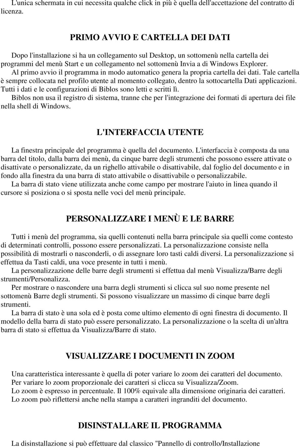 Explorer. Al primo avvio il programma in modo automatico genera la propria cartella dei dati.