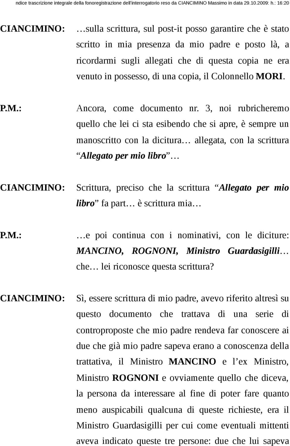 3, noi rubricheremo quello che lei ci sta esibendo che si apre, è sempre un manoscritto con la dicitura allegata, con la scrittura Allegato per mio libro Scrittura, preciso che la scrittura Allegato