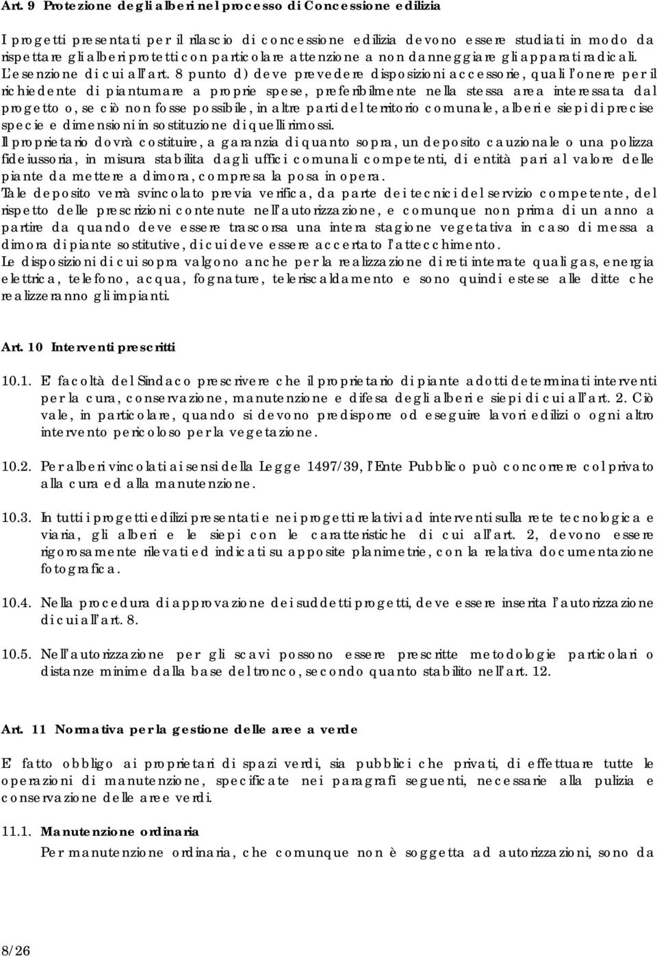 8 punto d) deve prevedere disposizioni accessorie, quali l onere per il richiedente di piantumare a proprie spese, preferibilmente nella stessa area interessata dal progetto o, se ciò non fosse