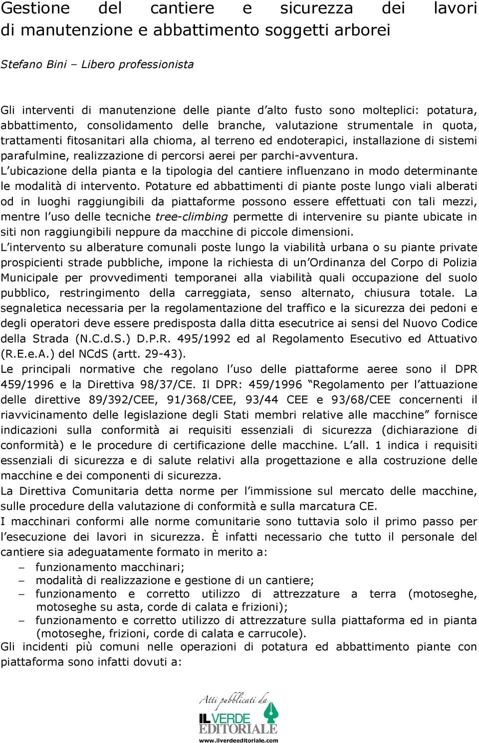 parafulmine, realizzazione di percorsi aerei per parchi-avventura. L ubicazione della pianta e la tipologia del cantiere influenzano in modo determinante le modalità di intervento.