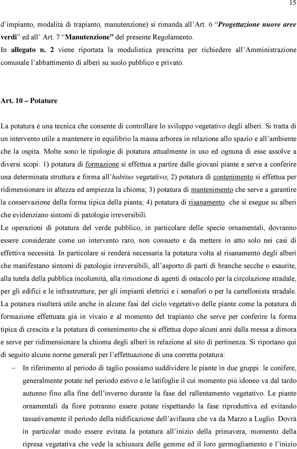 10 Potature La potatura è una tecnica che consente di controllare lo sviluppo vegetativo degli alberi.