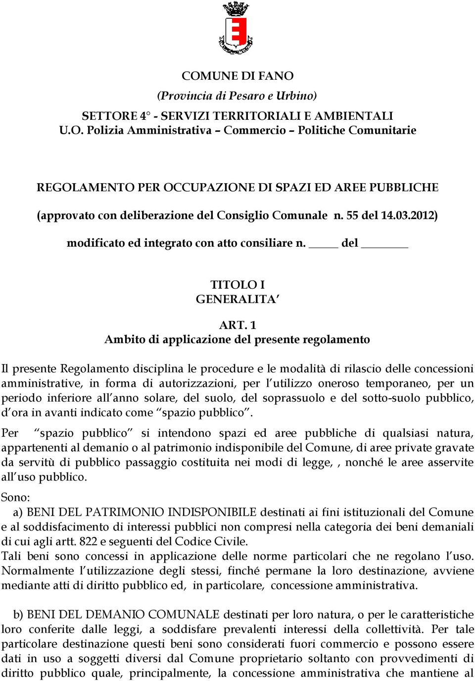 1 Ambito di applicazione del presente regolamento Il presente Regolamento disciplina le procedure e le modalità di rilascio delle concessioni amministrative, in forma di autorizzazioni, per l