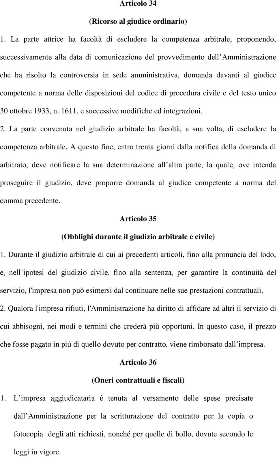 amministrativa, domanda davanti al giudice competente a norma delle disposizioni del codice di procedura civile e del testo unico 30 ottobre 1933, n. 1611, e successive modifiche ed integrazioni. 2.