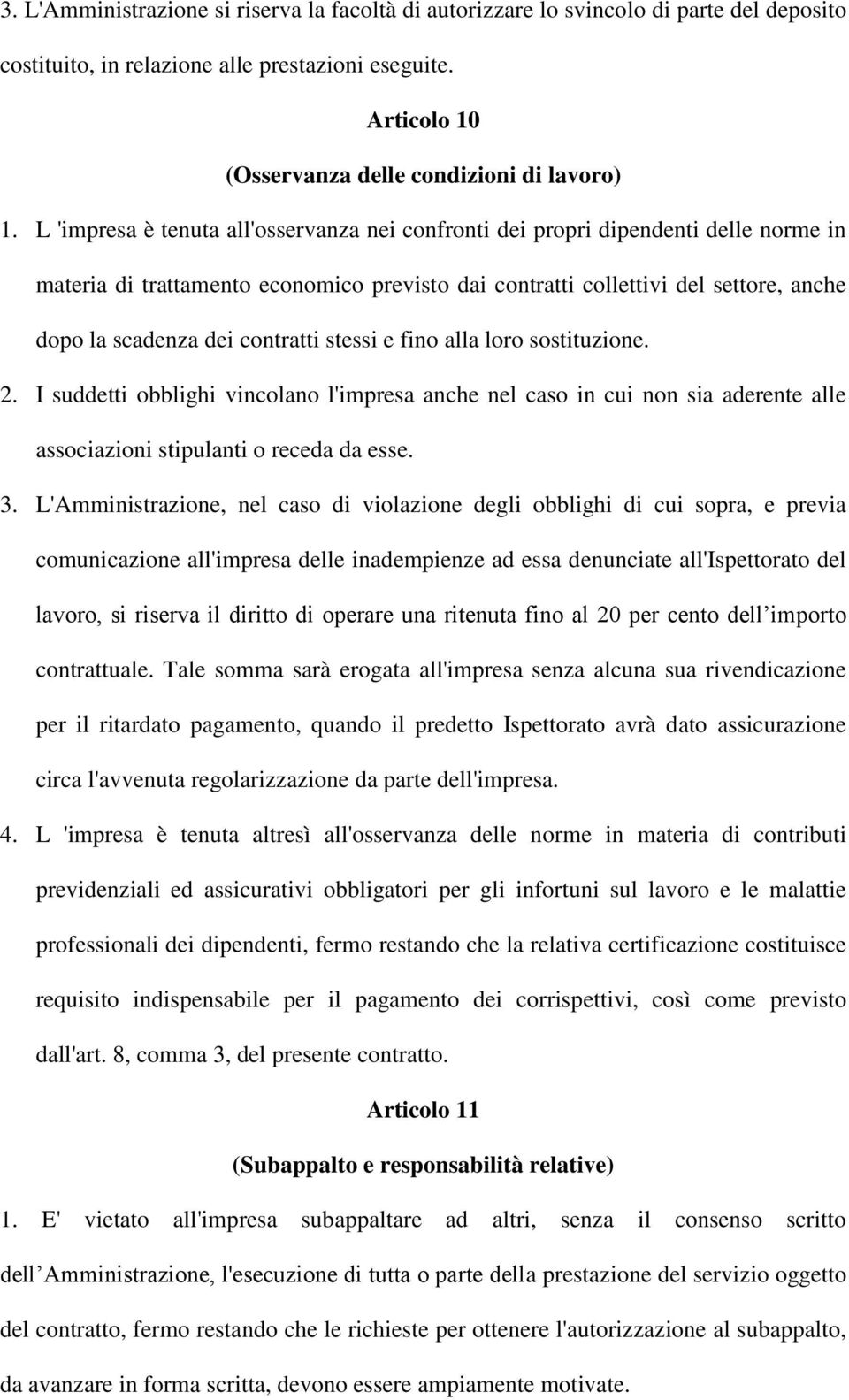 contratti stessi e fino alla loro sostituzione. 2. I suddetti obblighi vincolano l'impresa anche nel caso in cui non sia aderente alle associazioni stipulanti o receda da esse. 3.