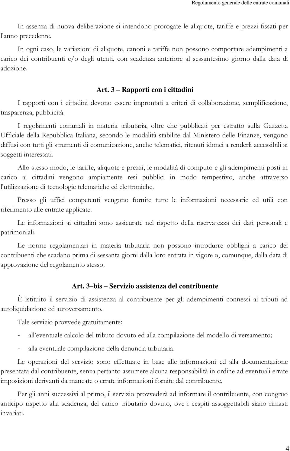 adozione. Art. 3 Rapporti con i cittadini I rapporti con i cittadini devono essere improntati a criteri di collaborazione, semplificazione, trasparenza, pubblicità.