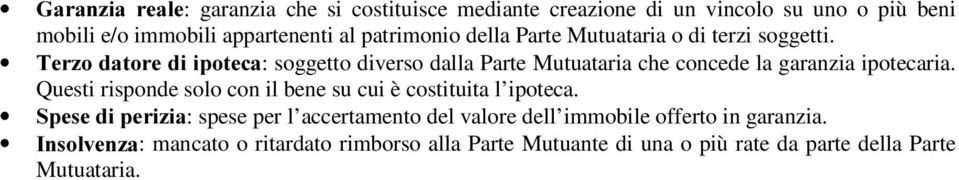 7HU]RGDWRUHGLLSRWHFD: soggetto diverso dalla Parte Mutuataria che concede la garanzia ipotecaria.