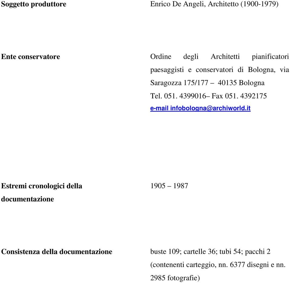 4399016 Fax 051. 4392175 e-mail infobologna@archiworld.