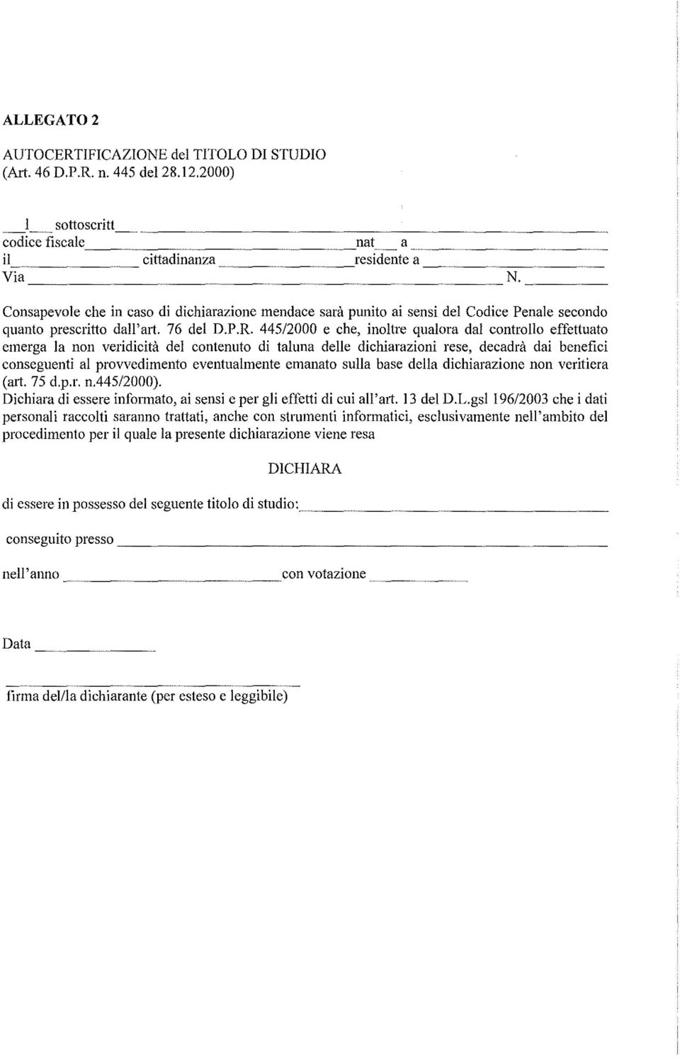 445/2000 e che, inoltre qualora dal controllo effettuato emerga la non veridicità del contenuto di taluna delle dichiarazioni rese, decadrà dai benefici conseguenti al provvedimento eventualmente