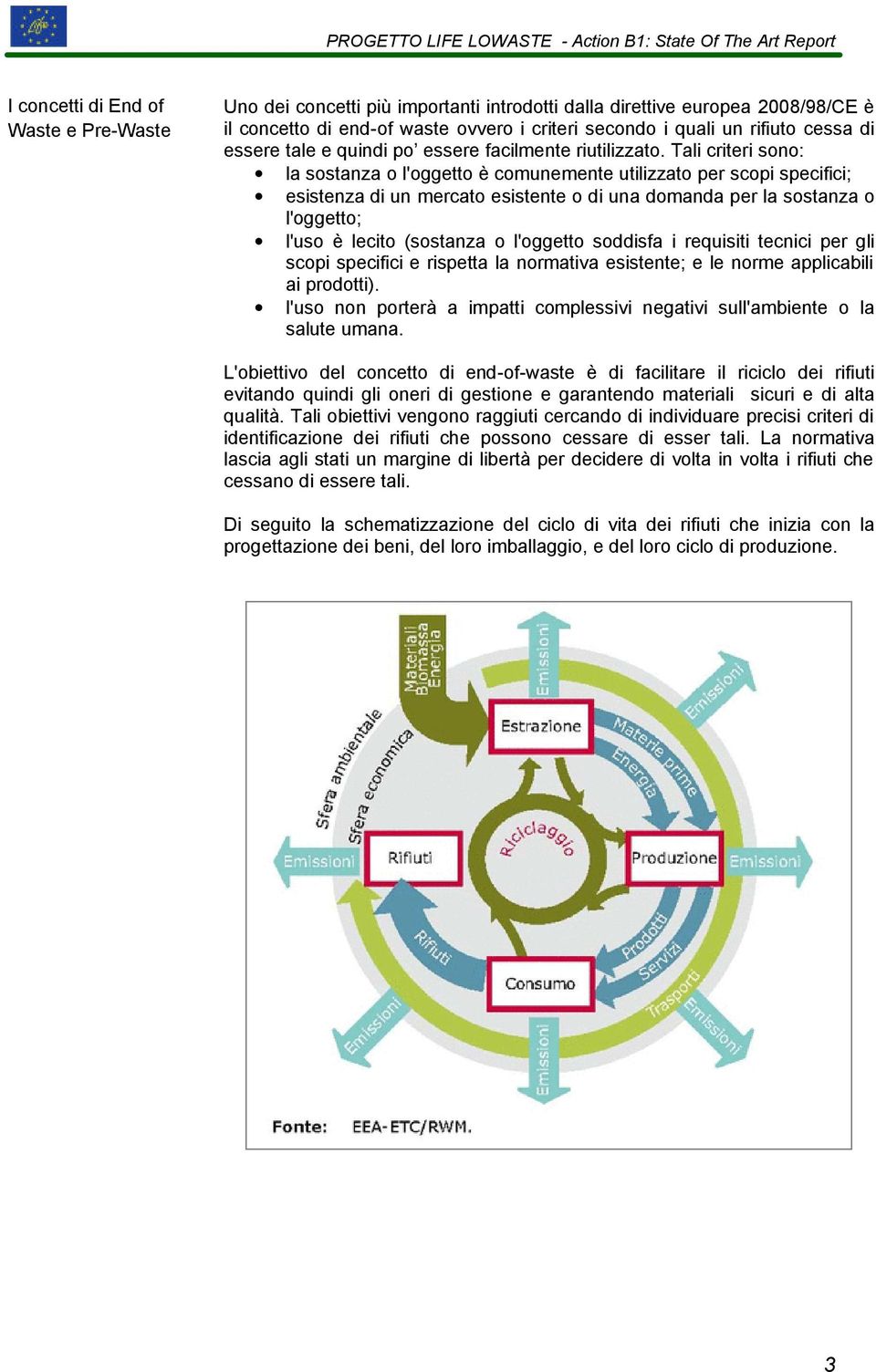 Tali criteri sono: la sostanza o l'oggetto è comunemente utilizzato per scopi specifici; esistenza di un mercato esistente o di una domanda per la sostanza o l'oggetto; l'uso è lecito (sostanza o