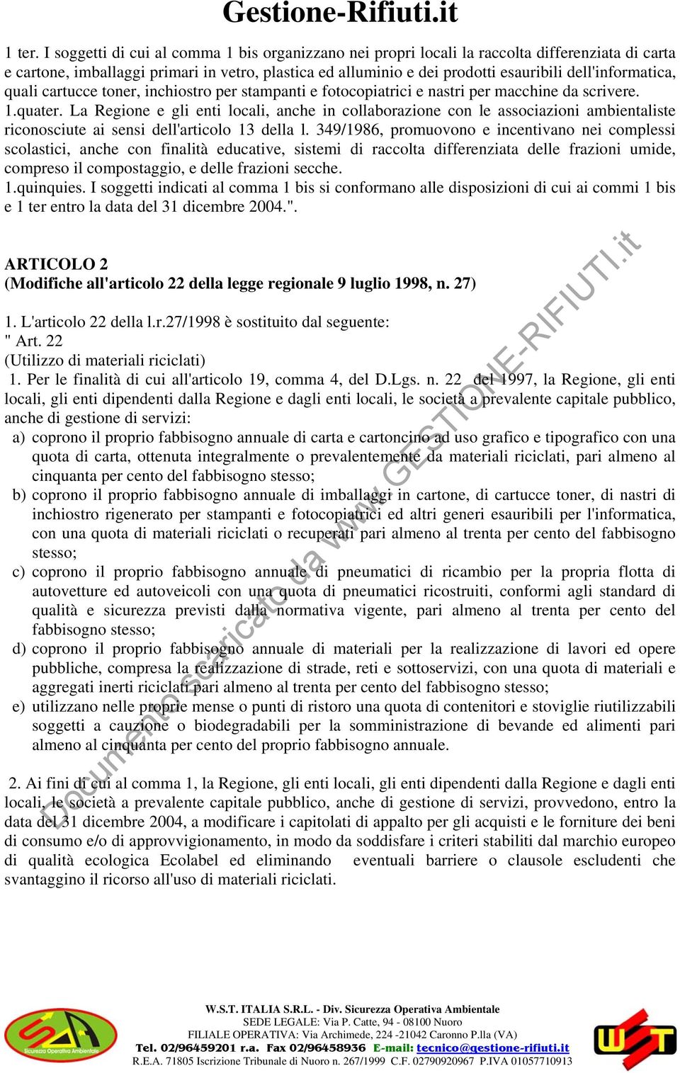 dell'informatica, quali cartucce toner, inchiostro per stampanti e fotocopiatrici e nastri per macchine da scrivere. 1.quater.