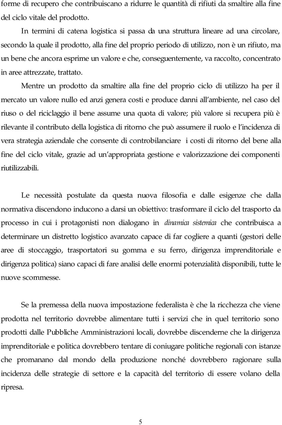 esprime un valore e che, conseguentemente, va raccolto, concentrato in aree attrezzate, trattato.