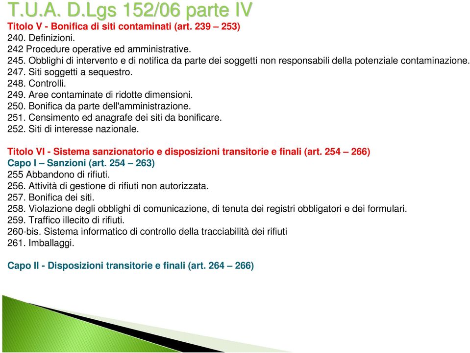 Aree contaminate di ridotte dimensioni. 250. Bonifica da parte dell'amministrazione. 251. Censimento ed anagrafe dei siti da bonificare. 252. Siti di interesse nazionale.