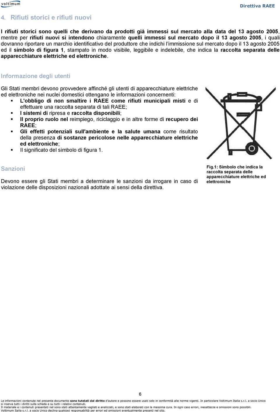 figura 1, stampato in modo visibile, leggibile e indelebile, che indica la raccolta separata delle apparecchiature elettriche ed elettroniche.