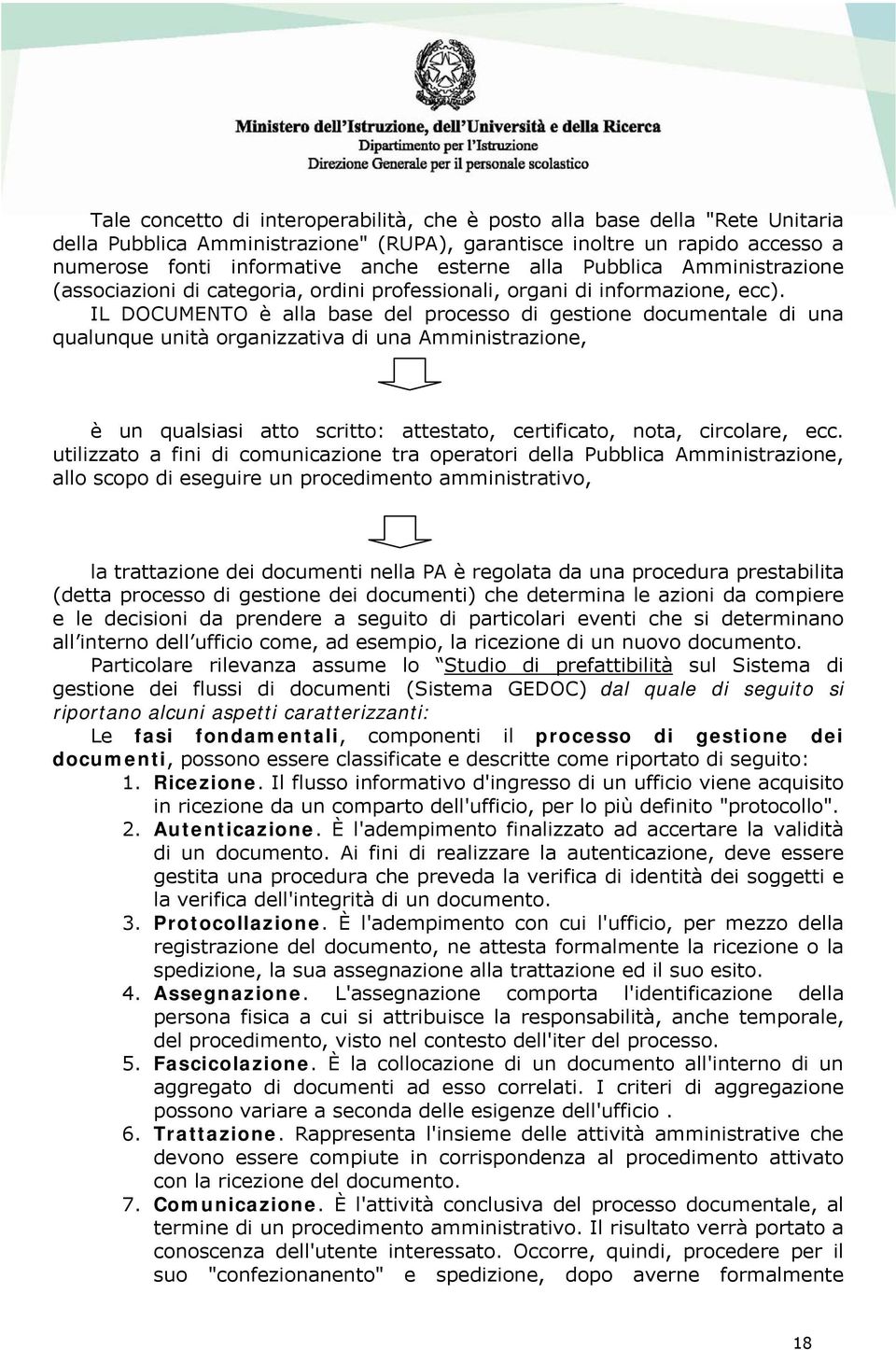 IL DOCUMENTO è alla base del processo di gestione documentale di una qualunque unità organizzativa di una Amministrazione, è un qualsiasi atto scritto: attestato, certificato, nota, circolare, ecc.