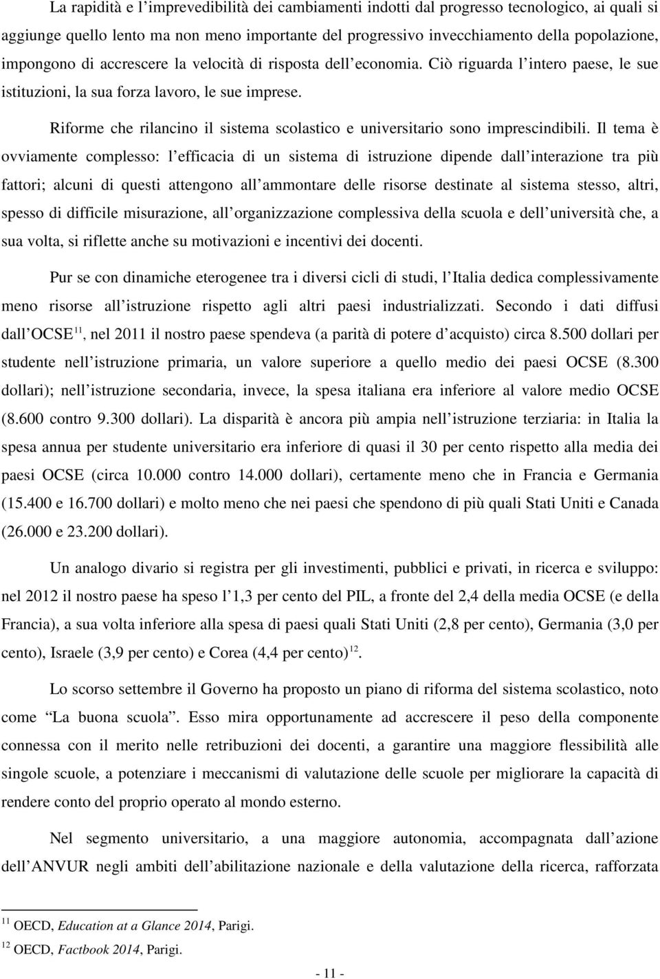 Riforme che rilancino il sistema scolastico e universitario sono imprescindibili.