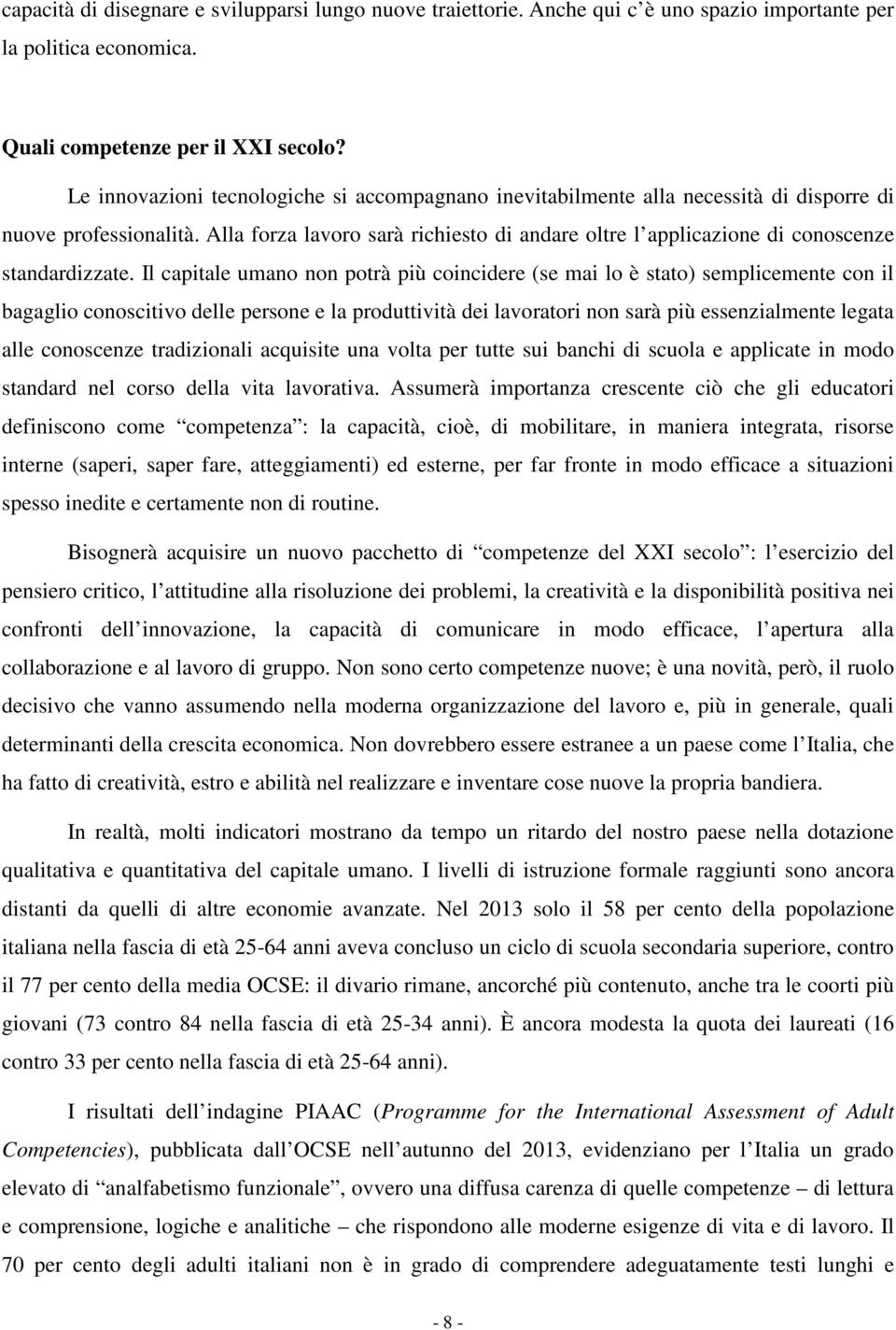 Alla forza lavoro sarà richiesto di andare oltre l applicazione di conoscenze standardizzate.