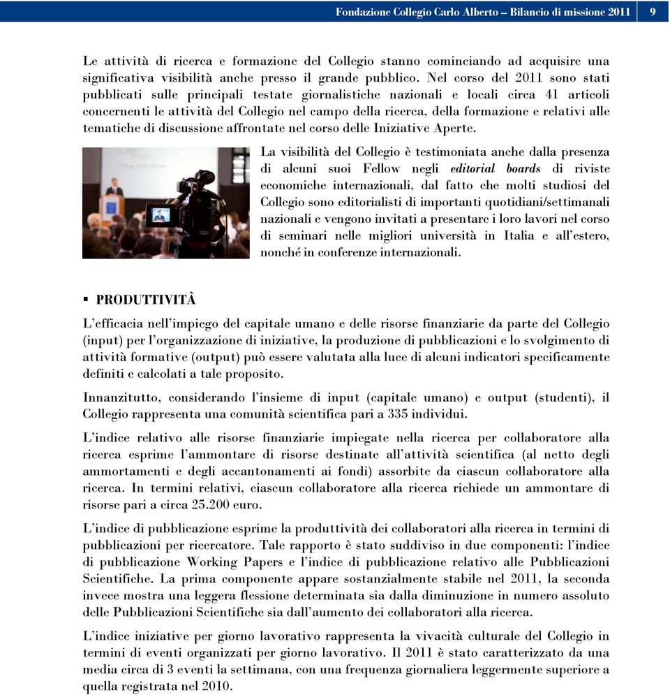 Nel corso del 2011 sono stati pubblicati sulle principali testate giornalistiche nazionali e locali circa 41 articoli concernenti le attività del Collegio nel campo della ricerca, della formazione e