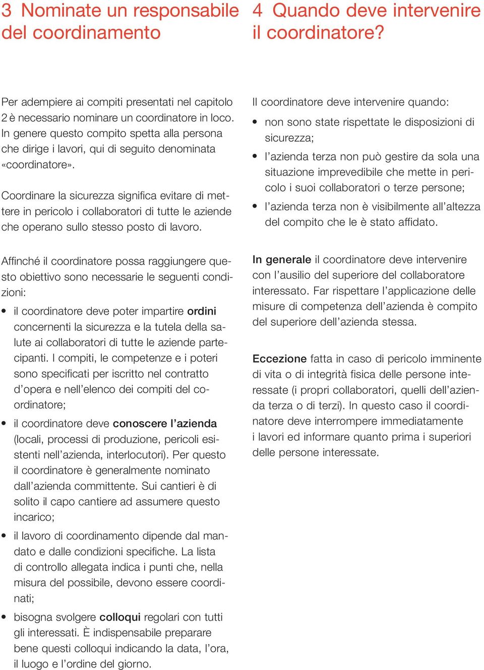 Coordinare la sicurezza significa evitare di mettere in pericolo i collaboratori di tutte le aziende che operano sullo stesso posto di lavoro.