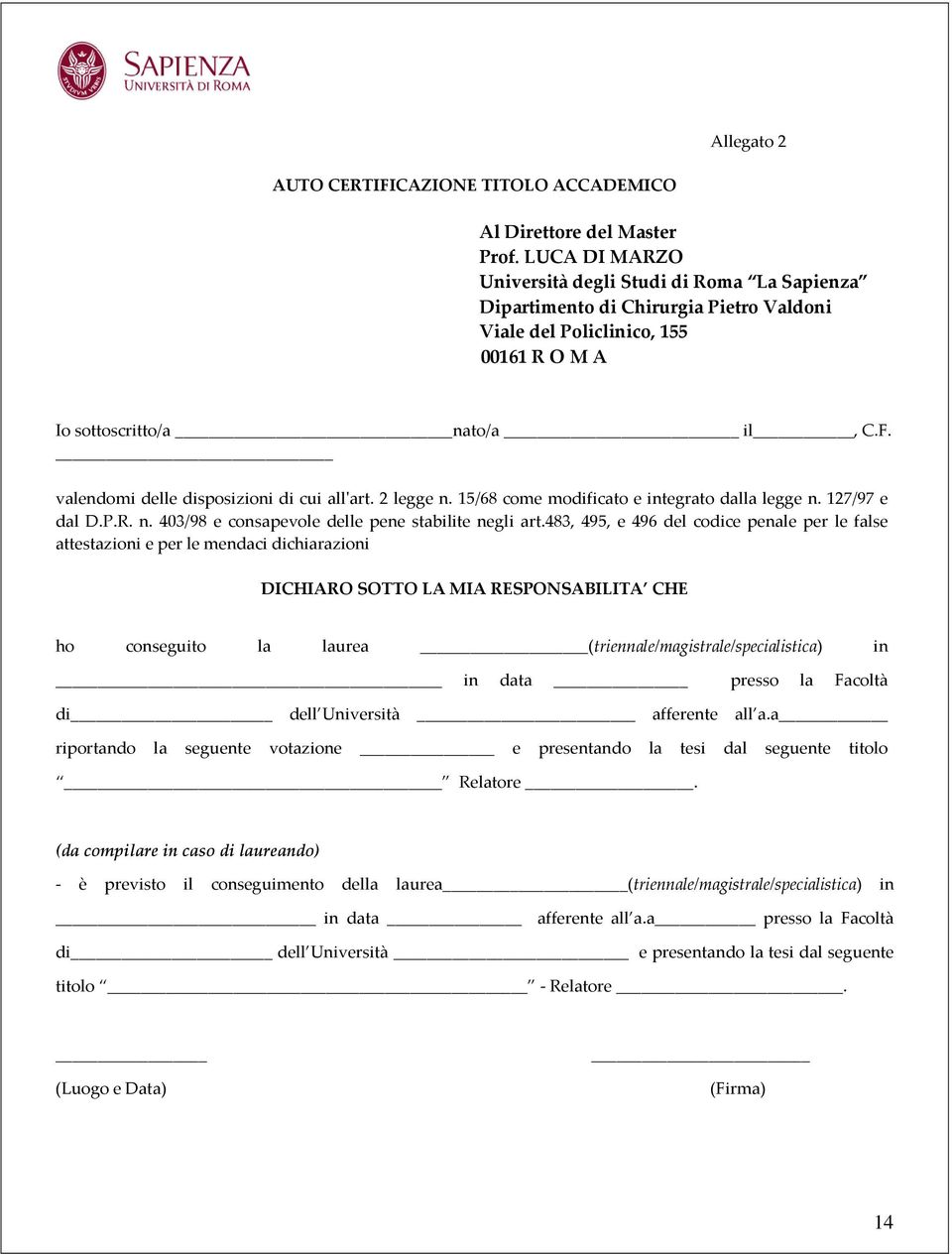 valendomi delle disposizioni di cui all'art. 2 legge n. 15/68 come modificato e integrato dalla legge n. 127/97 e dal D.P.R. n. 403/98 e consapevole delle pene stabilite negli art.