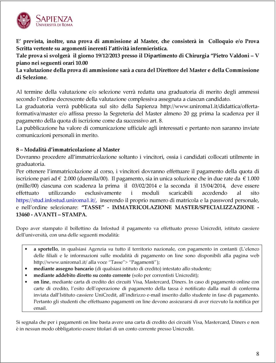 00 La valutazione della prova di ammissione sarà a cura del Direttore del Master e della Commissione di Selezione.