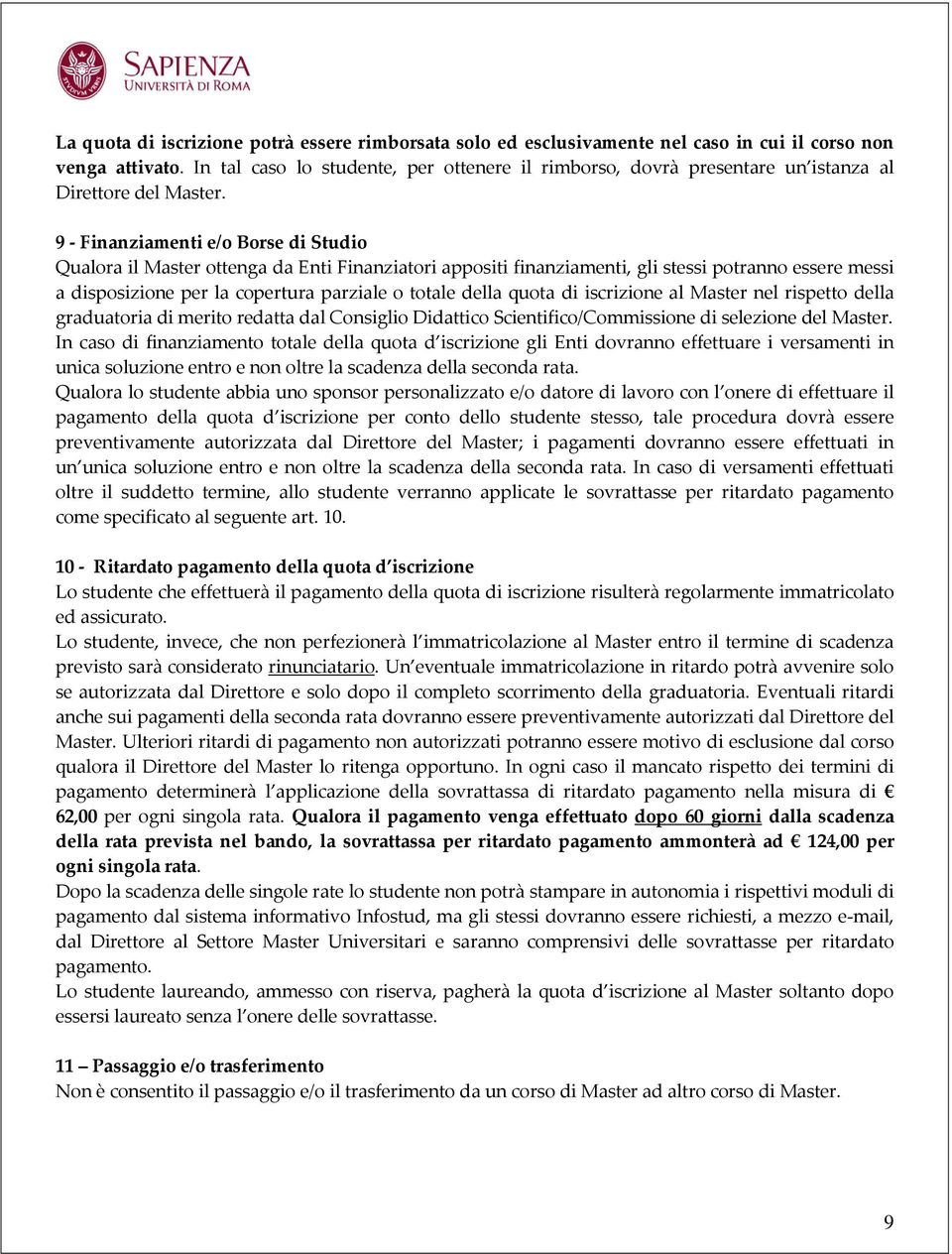 9 - Finanziamenti e/o Borse di Studio Qualora il Master ottenga da Enti Finanziatori appositi finanziamenti, gli stessi potranno essere messi a disposizione per la copertura parziale o totale della