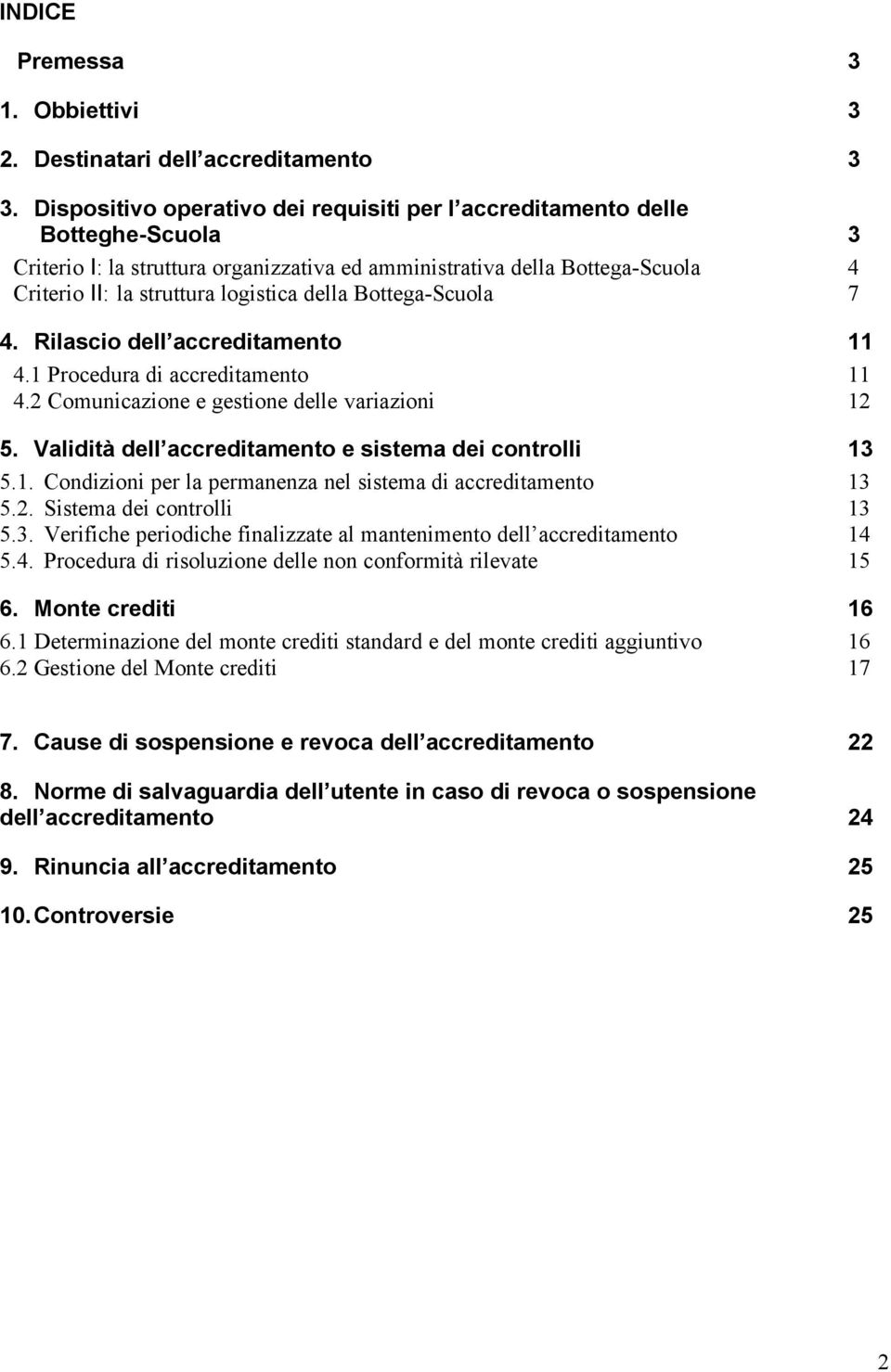 della Bottega-Scuola 7 4. Rilascio dell accreditamento 11 4.1 Procedura di accreditamento 11 4.2 Comunicazione e gestione delle variazioni 12 5.