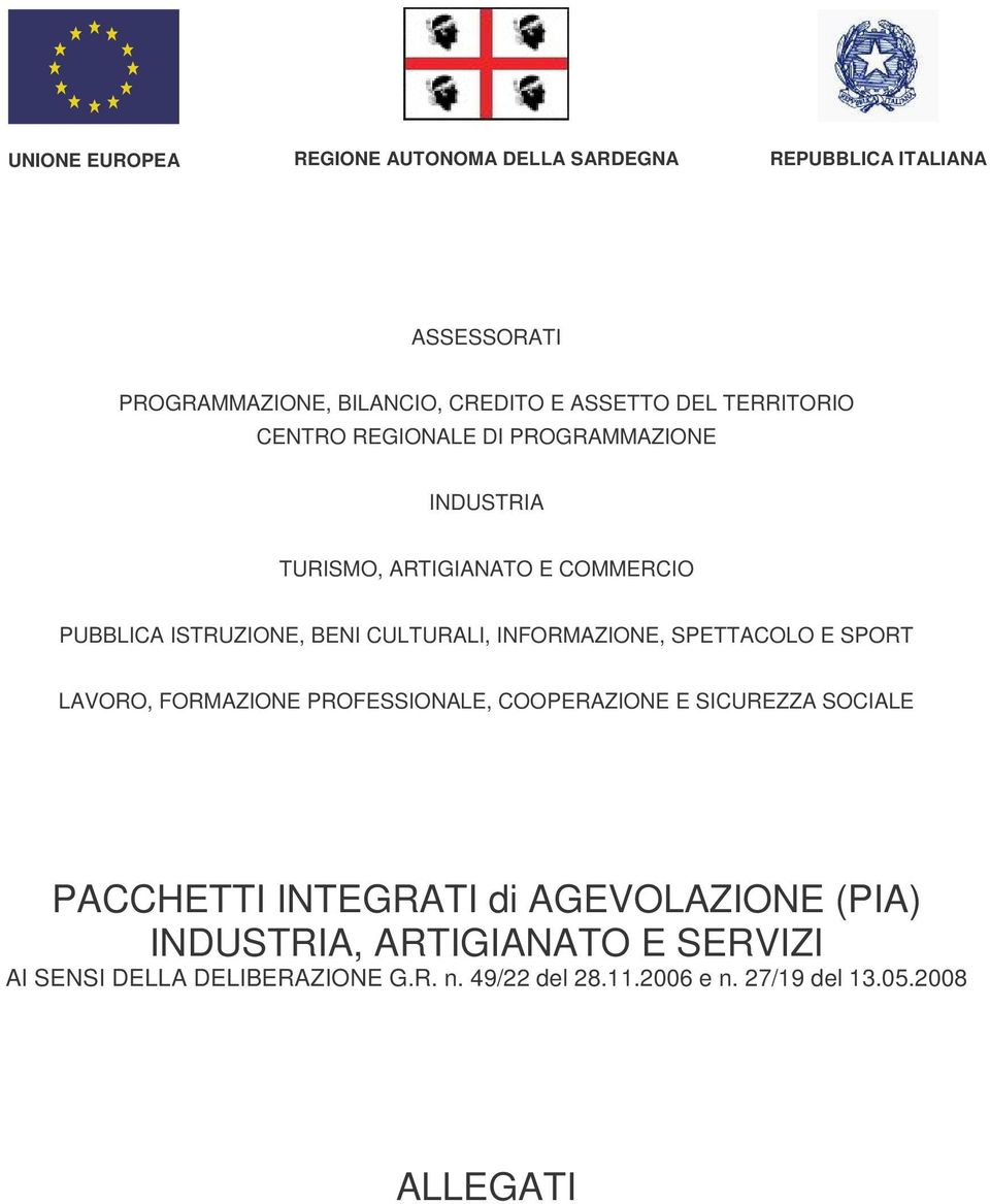 INFORMAZIONE, SPETTACOLO E SPORT LAVORO, FORMAZIONE PROFESSIONALE, COOPERAZIONE E SICUREZZA SOCIALE PACCHETTI INTEGRATI di