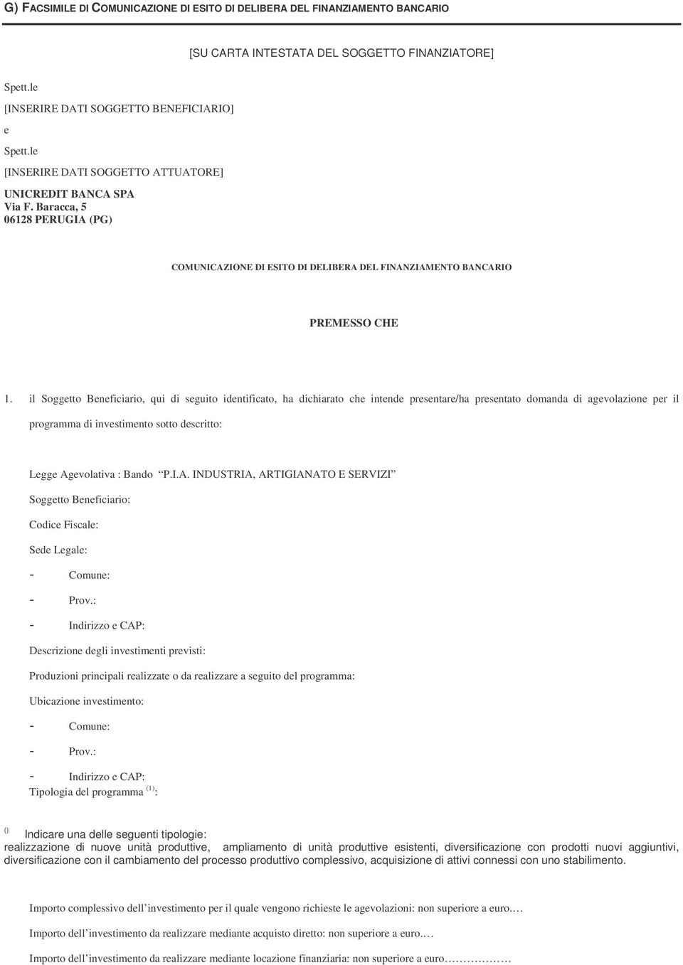 il Soggetto Beneficiario, qui di seguito identificato, ha dichiarato che intende presentare/ha presentato domanda di agevolazione per il programma di investimento sotto descritto: Legge Agevolativa :