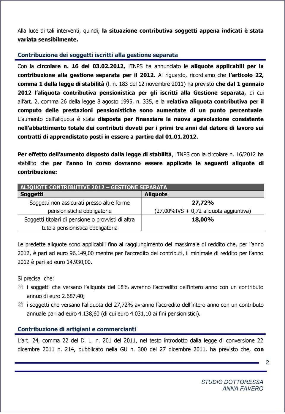 n. 183 del 12 novembre 2011) ha previsto che dal 1 gennaio 2012 l aliquota contributiva pensionistica per gli iscritti alla Gestione separata, di cui all art. 2, comma 26 della legge 8 agosto 1995, n.