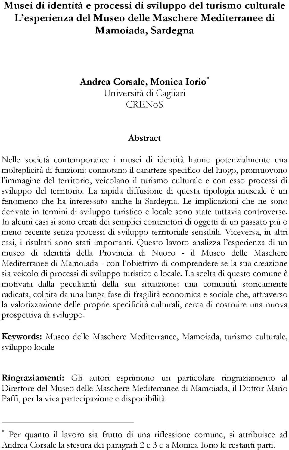 il turismo culturale e con esso processi di sviluppo del territorio. La rapida diffusione di questa tipologia museale è un fenomeno che ha interessato anche la Sardegna.