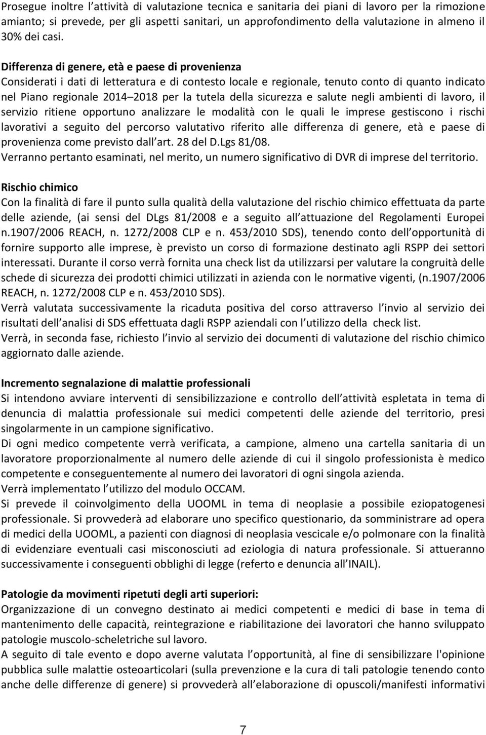 Differenza di genere, età e paese di provenienza Considerati i dati di letteratura e di contesto locale e regionale, tenuto conto di quanto indicato nel Piano regionale 2014 2018 per la tutela della