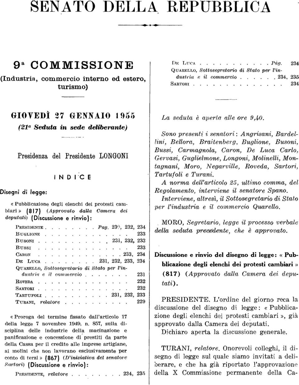 legge: I N D I C E «Pubblicazione degli elenchi dei protesti cambiari» (817) (Approvato dalla Camera dei deputati) (Discussione e rinvio): PRESIDENTE Pag.