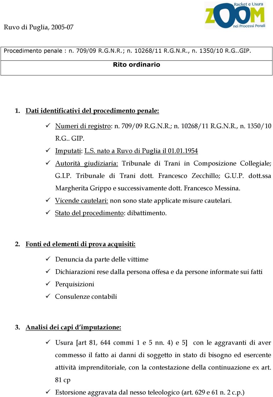 Francesco Messina. Vicende cautelari: non sono state applicate misure cautelari. Stato del procedimento: dibattimento. 2.