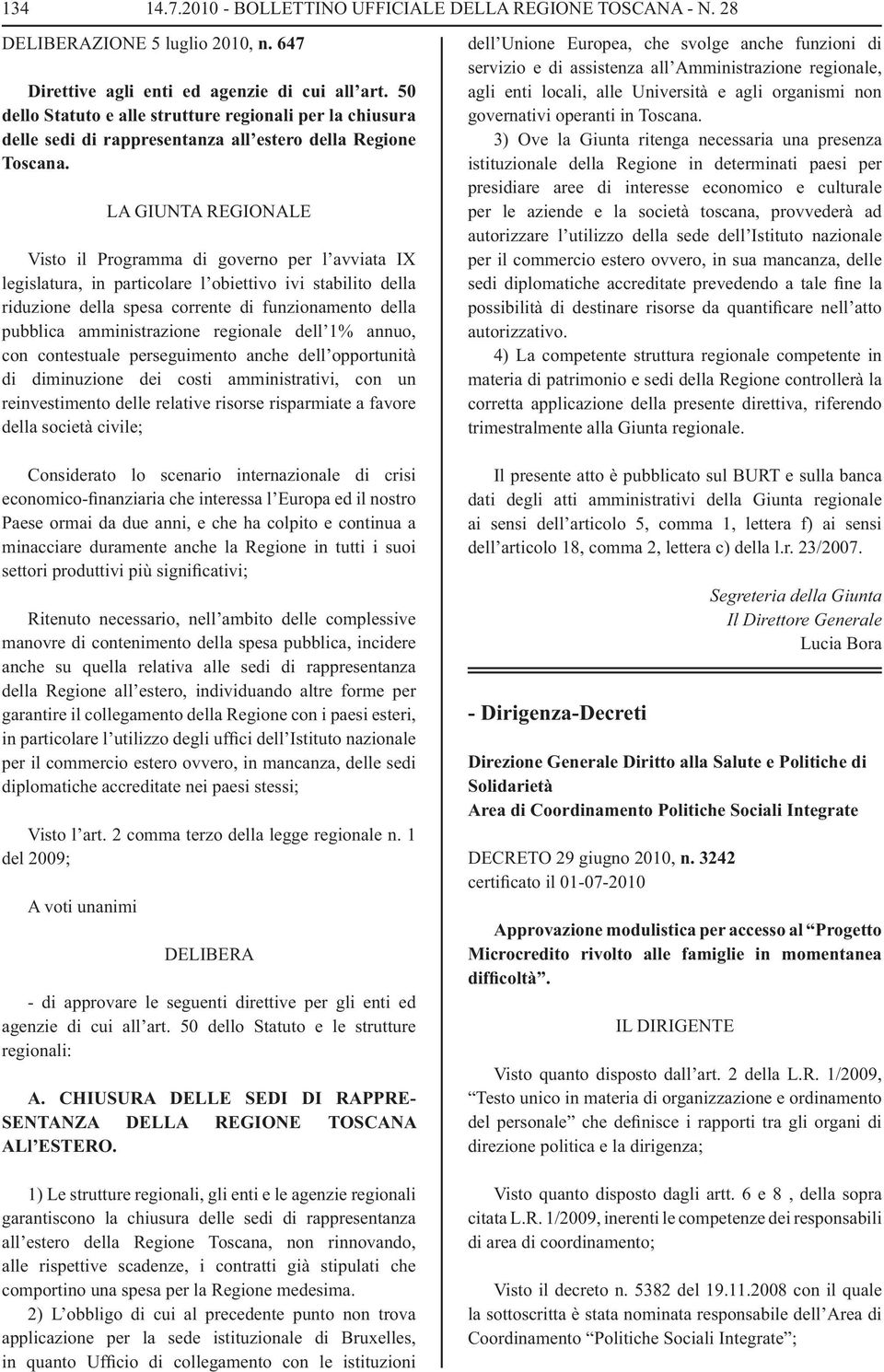 LA GIUNTA REGIONALE Visto il Programma di governo per l avviata IX legislatura, in particolare l obiettivo ivi stabilito della riduzione della spesa corrente di funzionamento della pubblica