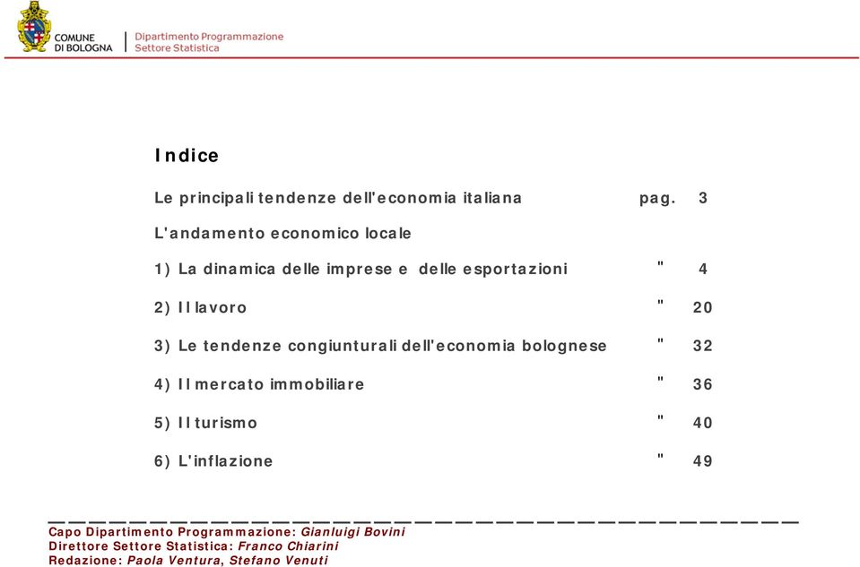 Le tendenze congiunturali dell'economia bolognese " 32 4) Il mercato immobiliare " 36 5) Il turismo " 40