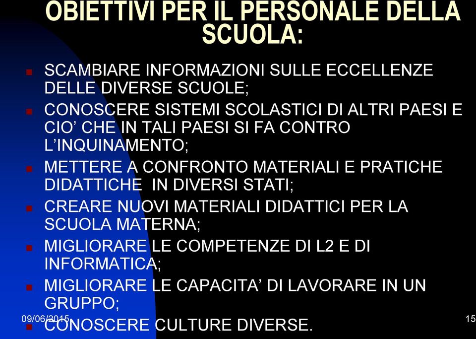 MATERIALI E PRATICHE DIDATTICHE IN DIVERSI STATI; CREARE NUOVI MATERIALI DIDATTICI PER LA SCUOLA MATERNA;