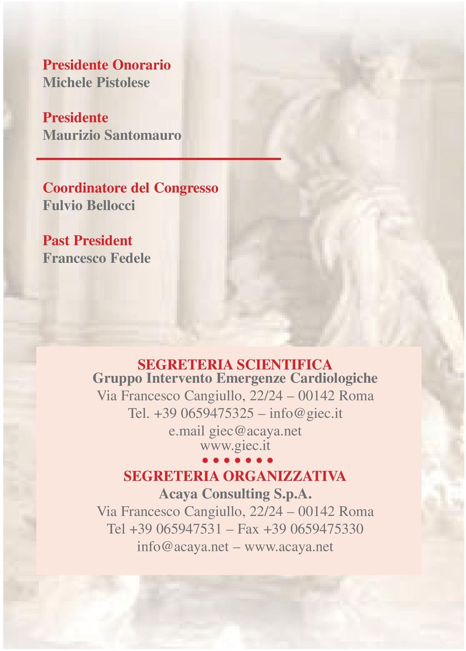 22/24 00142 Roma Tel. +39 0659475325 info@giec.it e.mail giec@acaya.net www.giec.it SEGRETERIA ORGANIZZATIVA Acaya Consulting S.