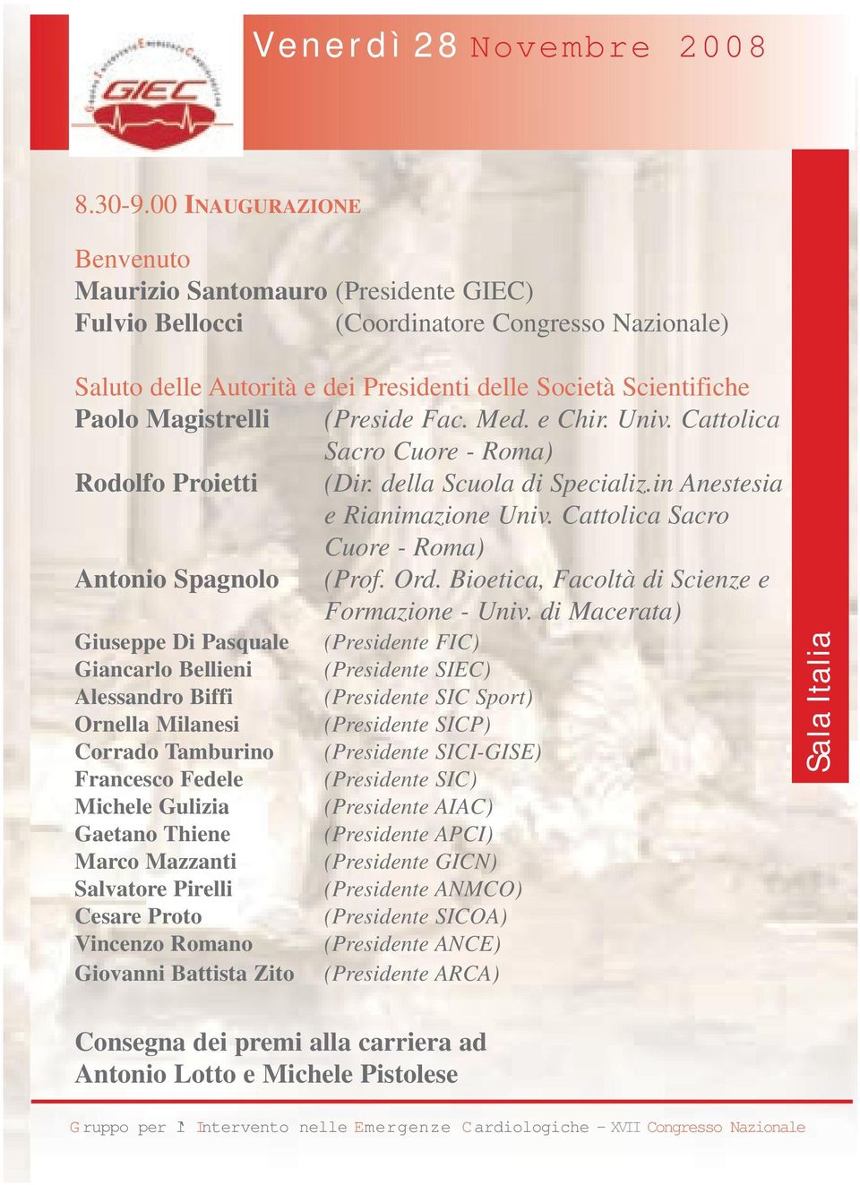 (Preside Fac. Med. e Chir. Univ. Cattolica Sacro Cuore - Roma) Rodolfo Proietti (Dir. della Scuola di Specializ.in Anestesia e Rianimazione Univ. Cattolica Sacro Cuore - Roma) Antonio Spagnolo (Prof.