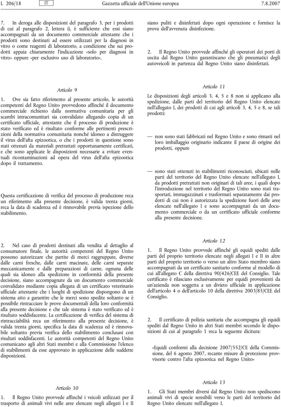 destinati ad essere utilizzati per la diagnosi in vitro o come reagenti di laboratorio, a condizione che sui prodotti appaia chiaramente l'indicazione «solo per diagnosi in vitro» oppure «per