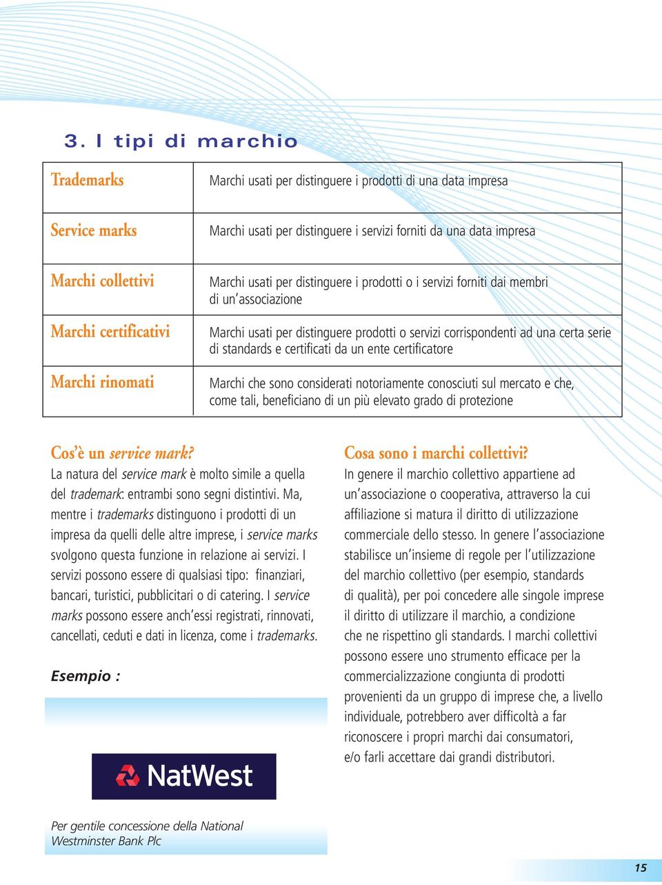 serie di standards e certificati da un ente certificatore Marchi che sono considerati notoriamente conosciuti sul mercato e che, come tali, beneficiano di un più elevato grado di protezione Cos è un