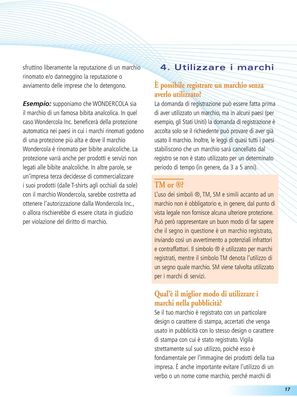 beneficerà della protezione automatica nei paesi in cui i marchi rinomati godono di una protezione più alta e dove il marchio Wondercola è rinomato per bibite analcoliche.