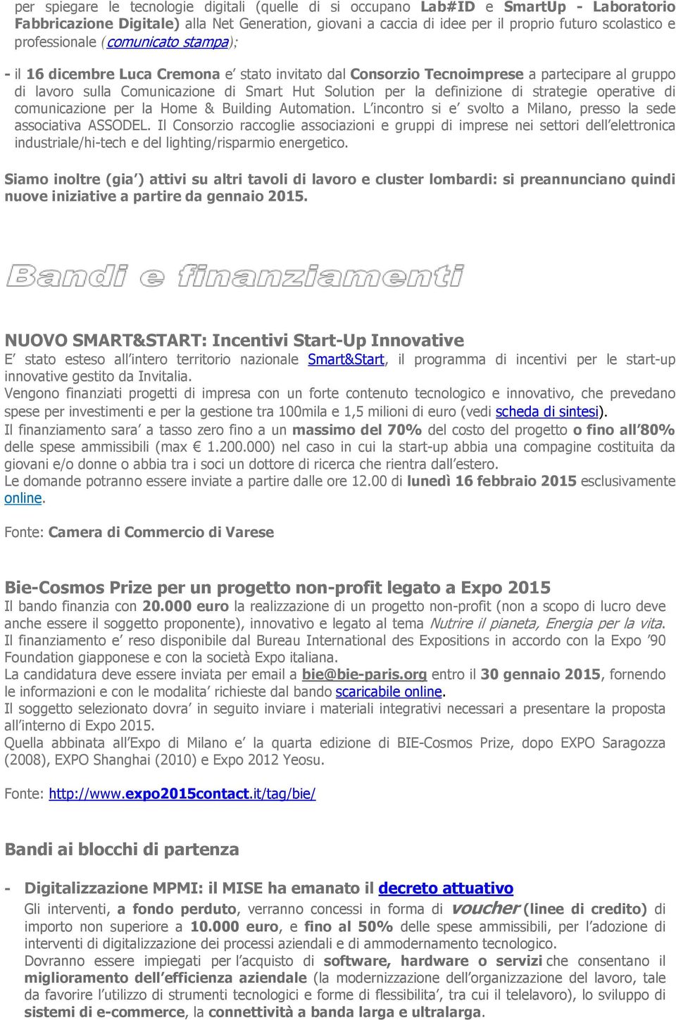 definizione di strategie operative di comunicazione per la Home & Building Automation. L incontro si e svolto a Milano, presso la sede associativa ASSODEL.